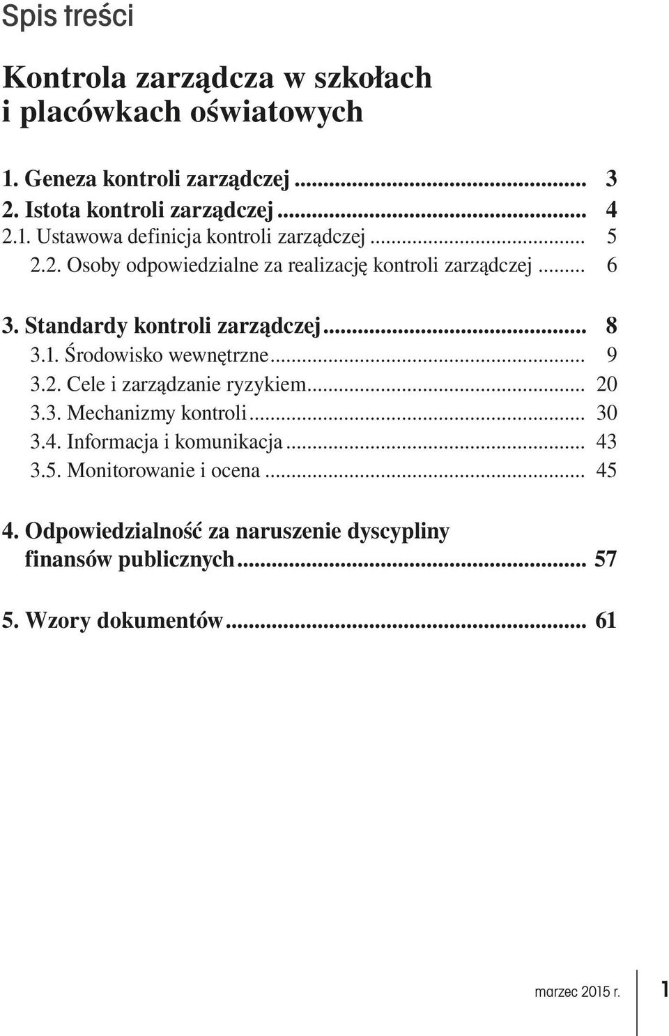 Standardy kontroli zarządczej... 8 3.1. Środowisko wewnętrzne... 9 3.2. Cele i zarządzanie ryzykiem... 20 3.3. Mechanizmy kontroli... 30 3.