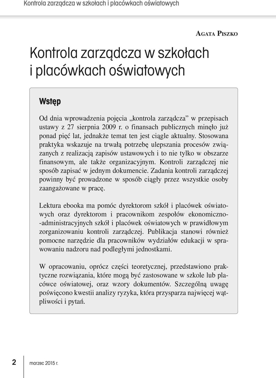 Stosowana praktyka wskazuje na trwałą potrzebę ulepszania procesów związanych z realizacją zapisów ustawowych i to nie tylko w obszarze finansowym, ale także organizacyjnym.