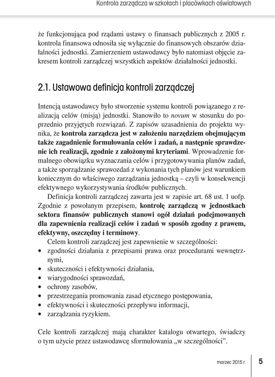 Ustawowa definicja kontroli zarządczej Intencją ustawodawcy było stworzenie systemu kontroli powiązanego z realizacją celów (misją) jednostki.