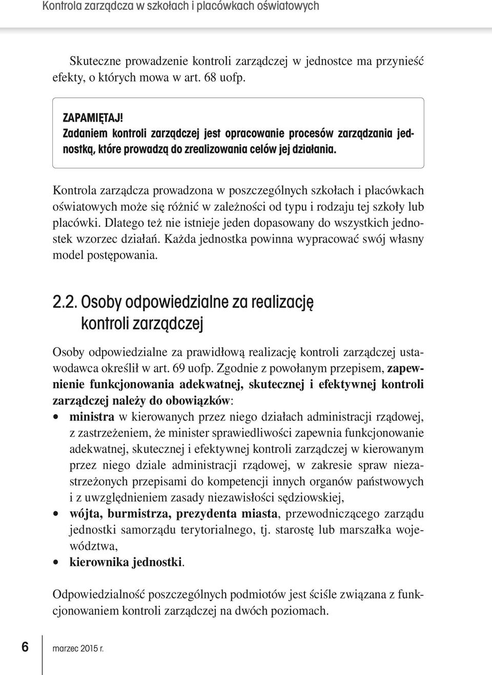 Kontrola zarządcza prowadzona w poszczególnych szkołach i placówkach oświatowych może się różnić w zależności od typu i rodzaju tej szkoły lub placówki.