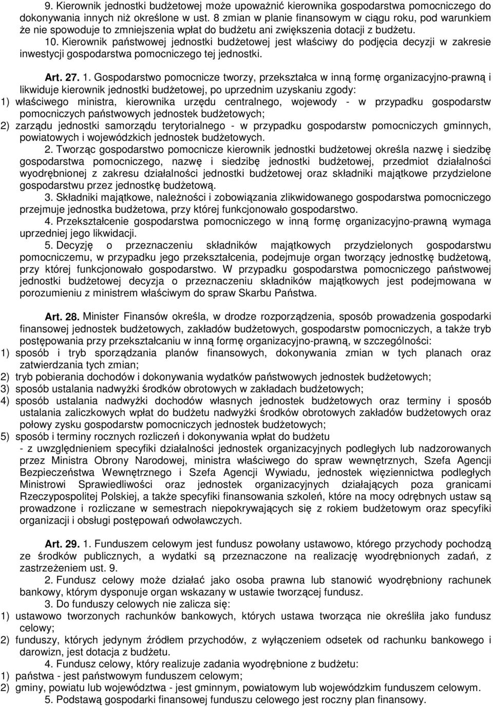 Kierownik państwowej jednostki budżetowej jest właściwy do podjęcia decyzji w zakresie inwestycji gospodarstwa pomocniczego tej jednostki. Art. 27. 1.