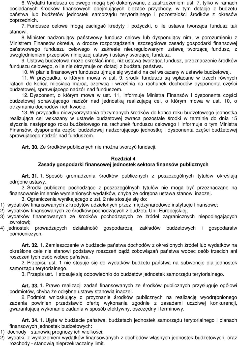 poprzednich. 7. Fundusze celowe mogą zaciągać kredyty i pożyczki, o ile ustawa tworząca fundusz tak stanowi. 8.