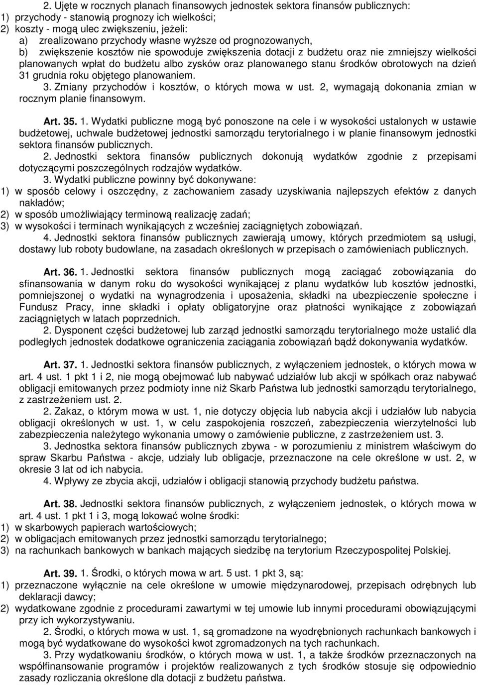 środków obrotowych na dzień 31 grudnia roku objętego planowaniem. 3. Zmiany przychodów i kosztów, o których mowa w ust. 2, wymagają dokonania zmian w rocznym planie finansowym. Art. 35. 1.