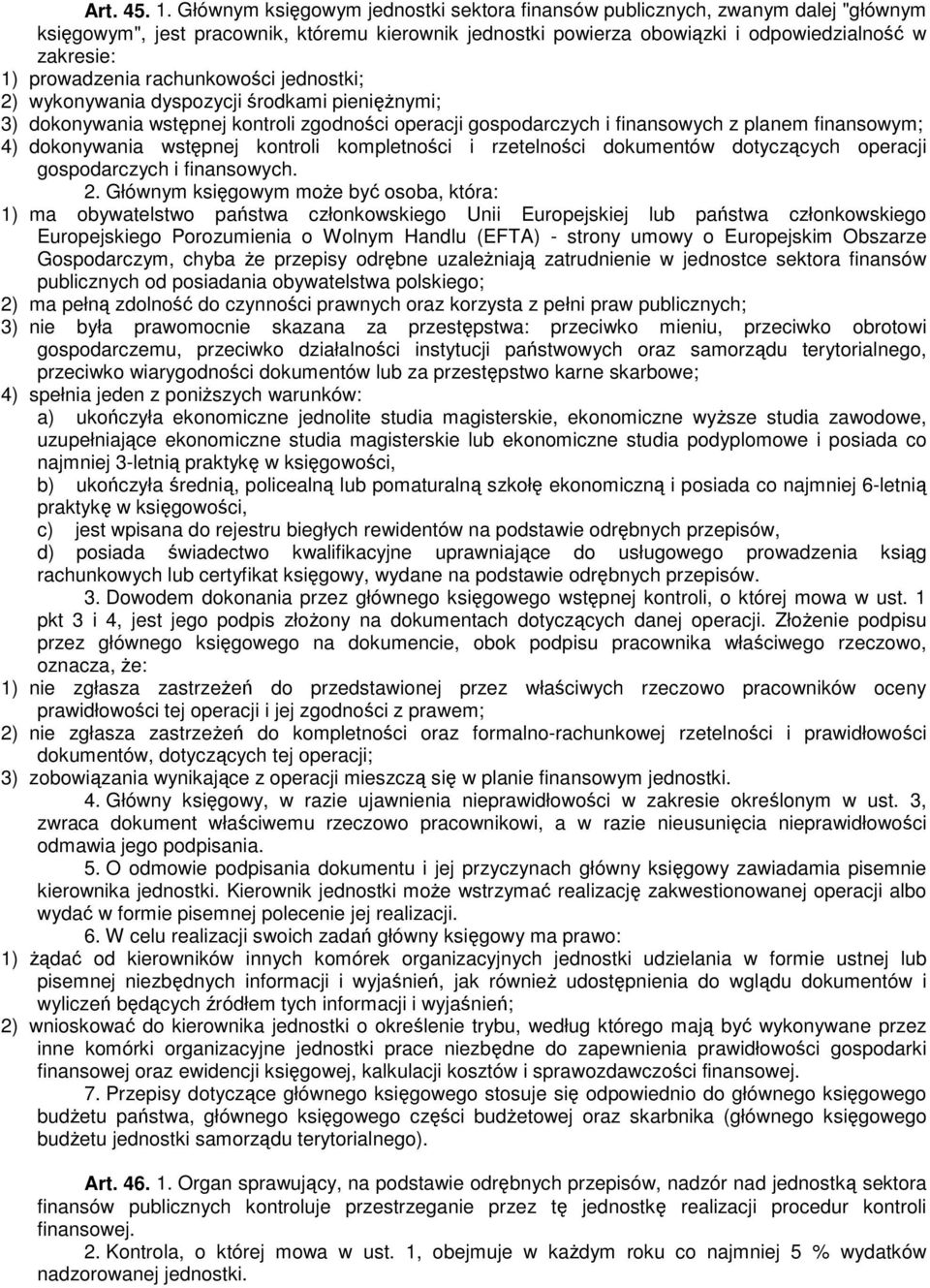 prowadzenia rachunkowości jednostki; 2) wykonywania dyspozycji środkami pieniężnymi; 3) dokonywania wstępnej kontroli zgodności operacji gospodarczych i finansowych z planem finansowym; 4)
