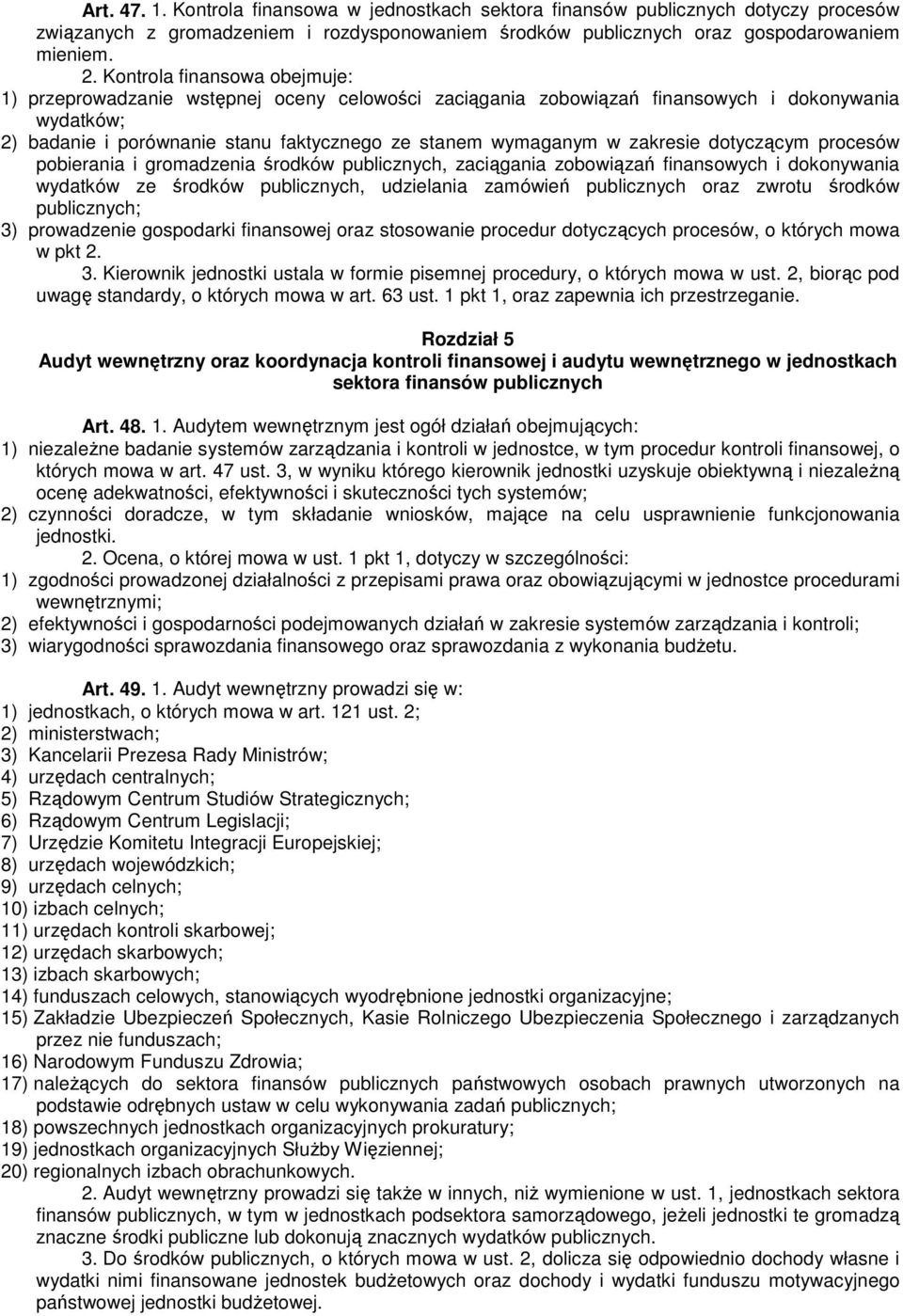 zakresie dotyczącym procesów pobierania i gromadzenia środków publicznych, zaciągania zobowiązań finansowych i dokonywania wydatków ze środków publicznych, udzielania zamówień publicznych oraz zwrotu