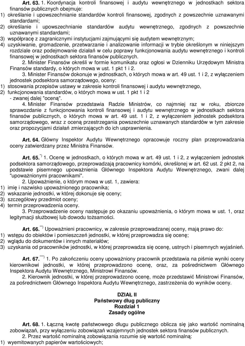 uznawanymi standardami; 2) określanie i upowszechnianie standardów audytu wewnętrznego, zgodnych z powszechnie uznawanymi standardami; 3) współpracę z zagranicznymi instytucjami zajmującymi się
