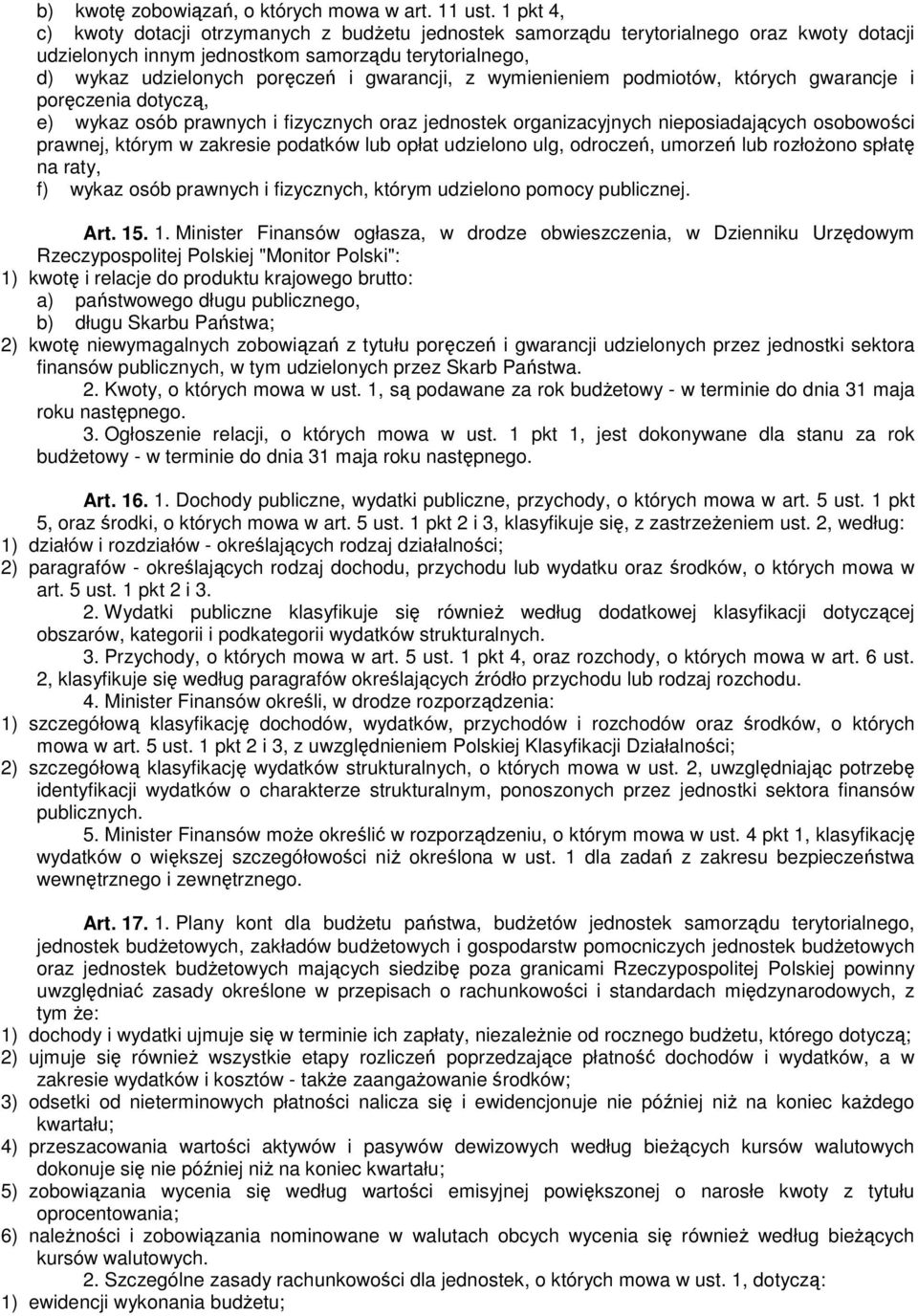 z wymienieniem podmiotów, których gwarancje i poręczenia dotyczą, e) wykaz osób prawnych i fizycznych oraz jednostek organizacyjnych nieposiadających osobowości prawnej, którym w zakresie podatków
