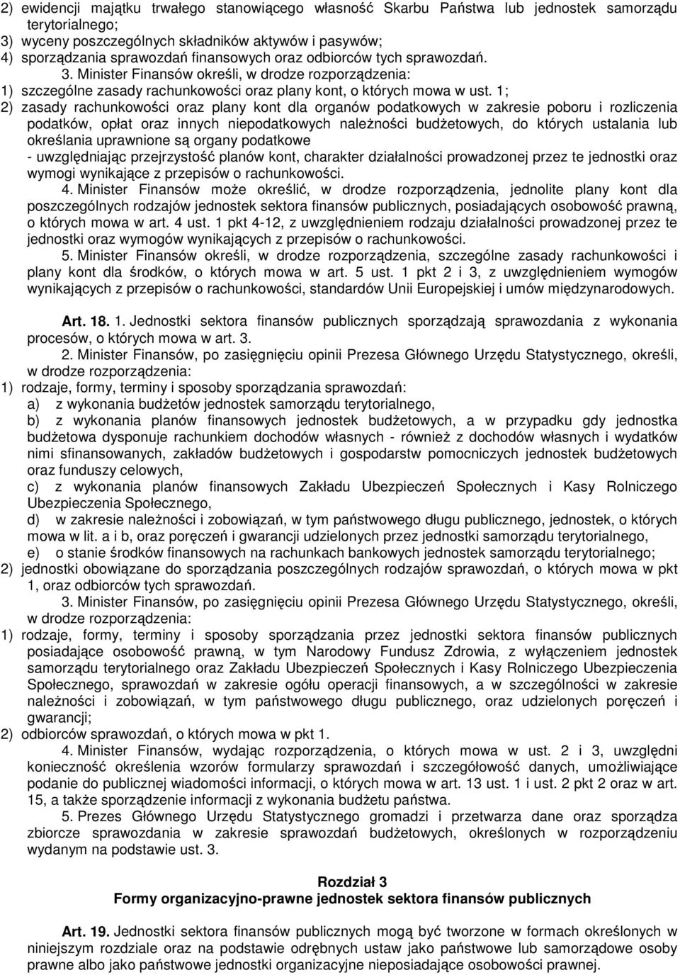 1; 2) zasady rachunkowości oraz plany kont dla organów podatkowych w zakresie poboru i rozliczenia podatków, opłat oraz innych niepodatkowych należności budżetowych, do których ustalania lub