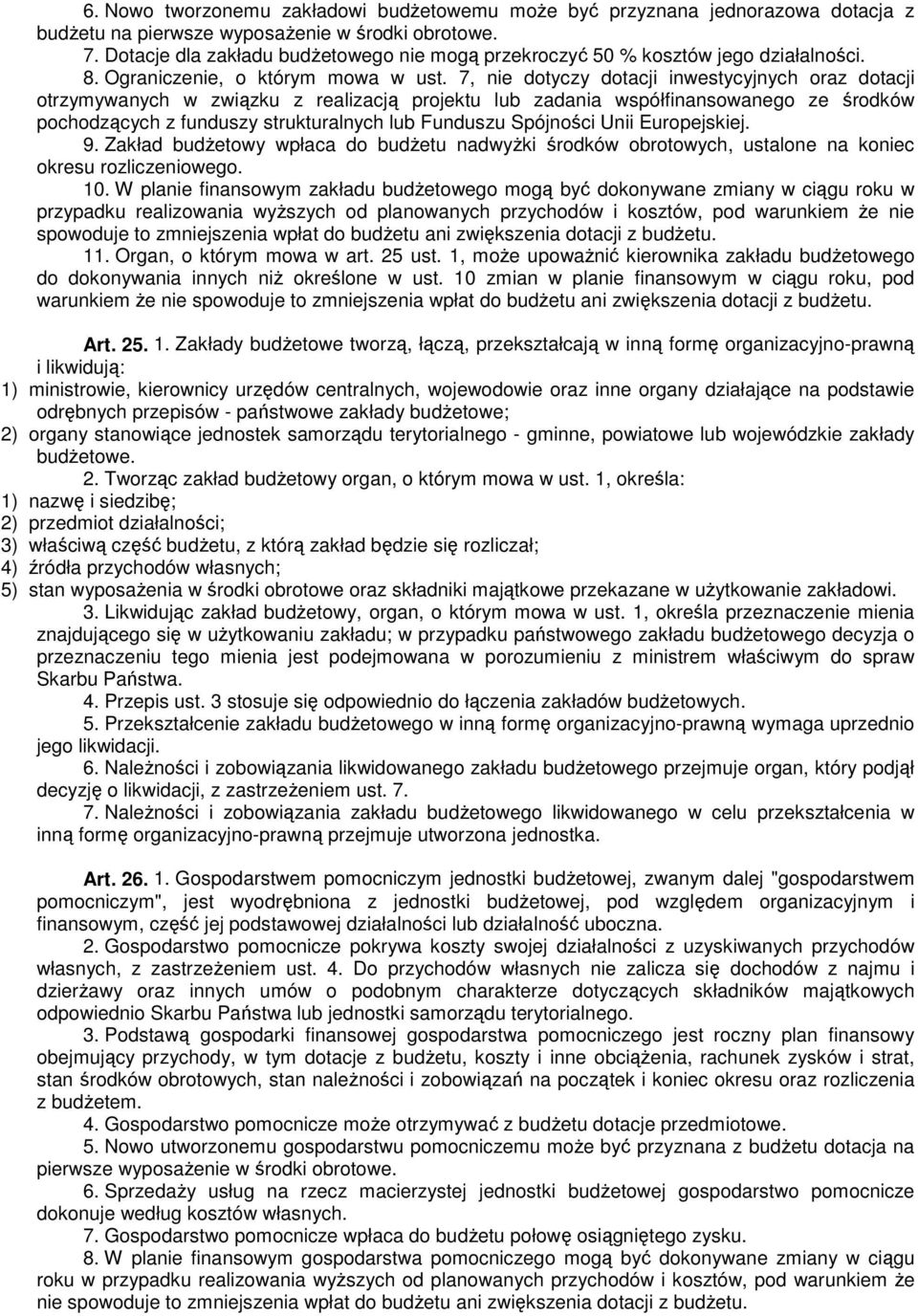 7, nie dotyczy dotacji inwestycyjnych oraz dotacji otrzymywanych w związku z realizacją projektu lub zadania współfinansowanego ze środków pochodzących z funduszy strukturalnych lub Funduszu