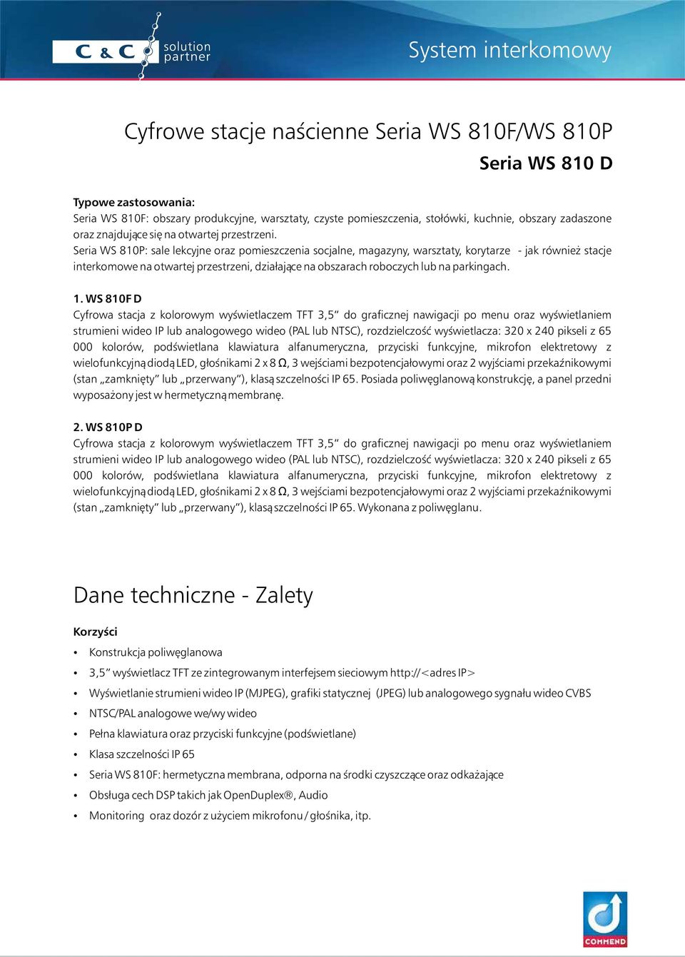 Seria WS 810P: sale lekcyjne oraz pomieszczenia socjalne, magazyny, warsztaty, korytarze - jak również stacje interkomowe na otwartej przestrzeni, działające na obszarach roboczych lub na parkingach.