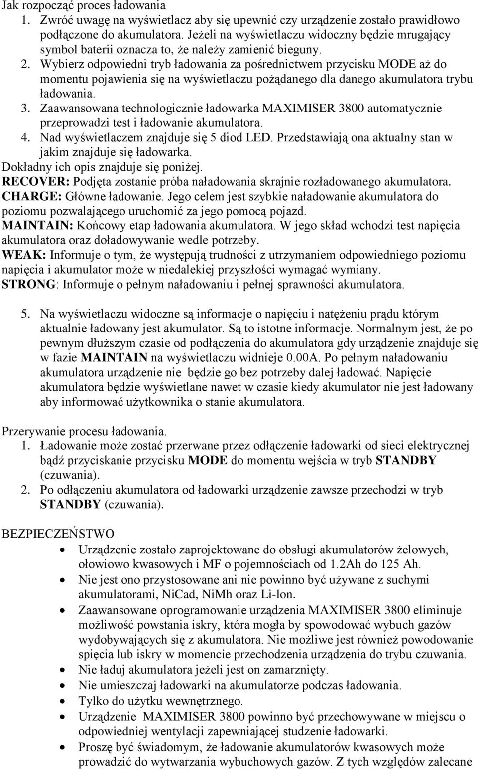 Wybierz odpowiedni tryb ładowania za pośrednictwem przycisku MODE aż do momentu pojawienia się na wyświetlaczu pożądanego dla danego akumulatora trybu ładowania. 3.