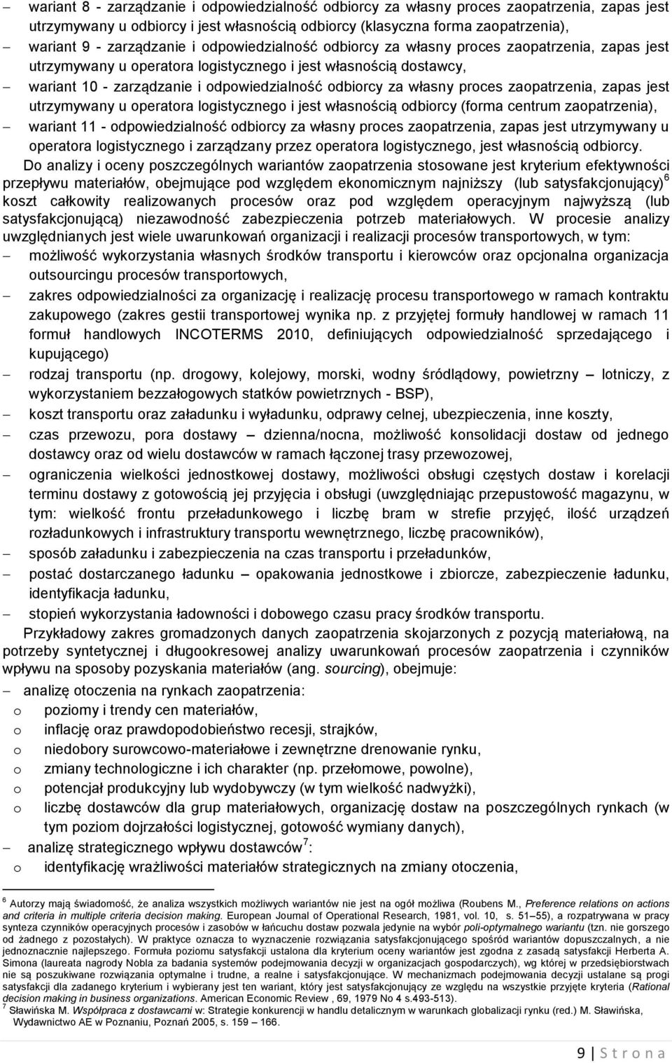 utrzymywany u operatora logstycznego jest własnoścą odborcy (forma centrum zaopatrzena), warant 11 - odpowedzalność odborcy za własny proces zaopatrzena, zapas jest utrzymywany u operatora