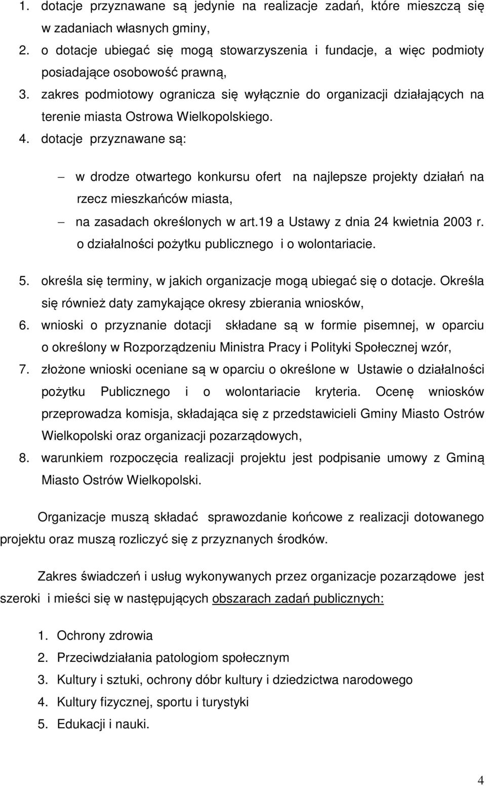 zakres podmiotowy ogranicza się wyłącznie do organizacji działających na terenie miasta Ostrowa Wielkopolskiego. 4.