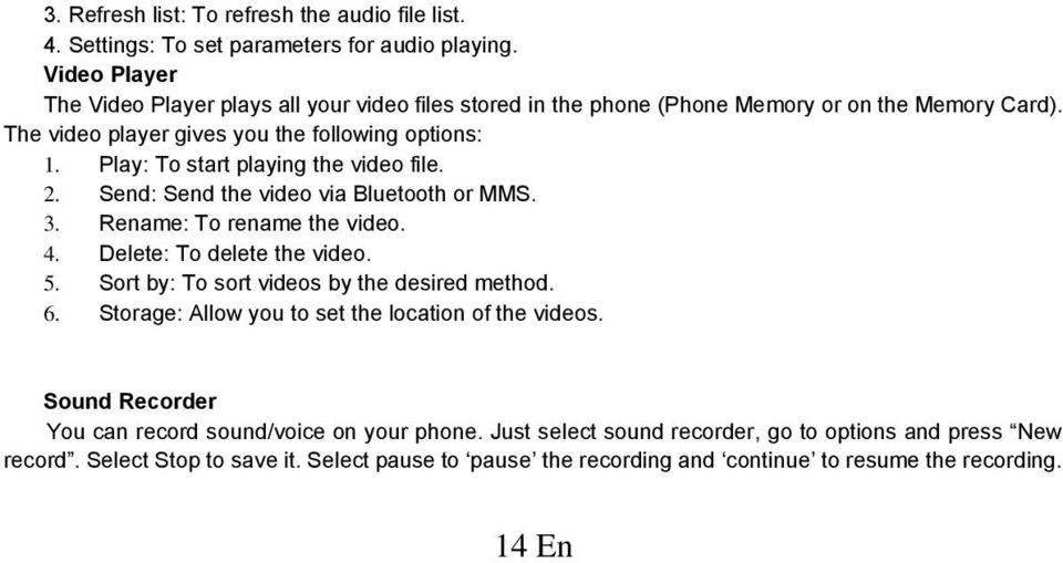 Play: To start playing the video file. 2. Send: Send the video via Bluetooth or MMS. 3. Rename: To rename the video. 4. Delete: To delete the video. 5.