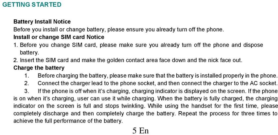 Charge the battery 1. Before charging the battery, please make sure that the battery is installed properly in the phone. 2.