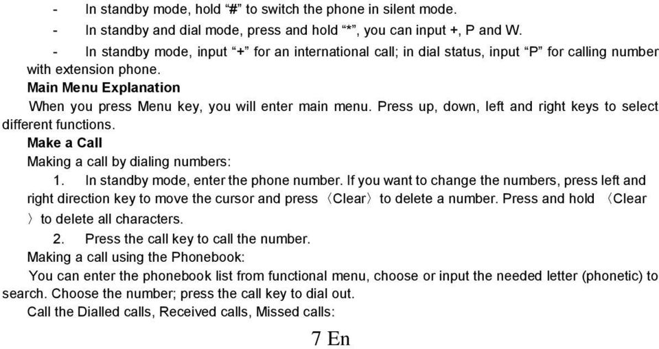 Press up, down, left and right keys to select different functions. Make a Call Making a call by dialing numbers: 1. In standby mode, enter the phone number.