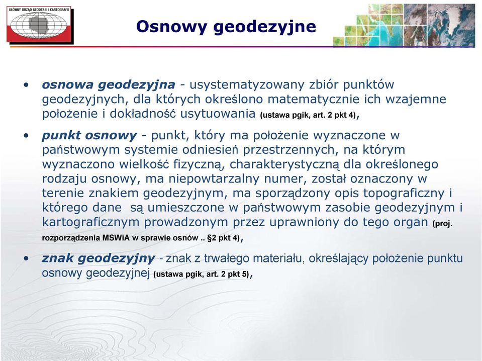 osnowy, ma niepowtarzalny numer, został oznaczony w terenie znakiem geodezyjnym, ma sporządzony opis topograficzny i którego dane są umieszczone w państwowym zasobie geodezyjnym i kartograficznym