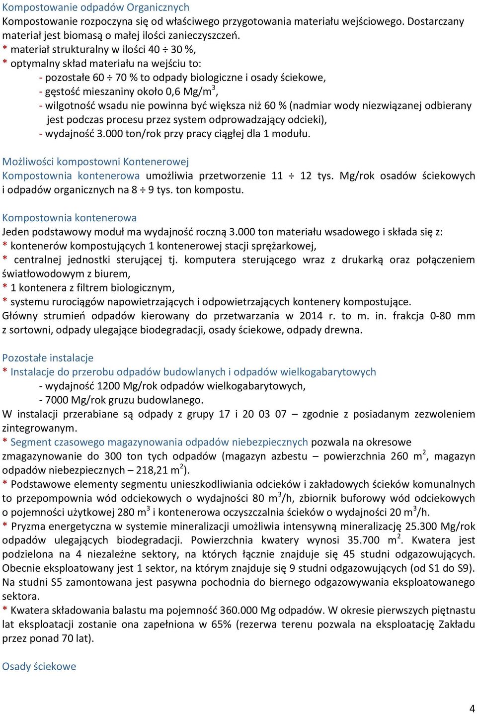 wsadu nie powinna być większa niż 60 % (nadmiar wody niezwiązanej odbierany jest podczas procesu przez system odprowadzający odcieki), - wydajność 3.000 ton/rok przy pracy ciągłej dla 1 modułu.