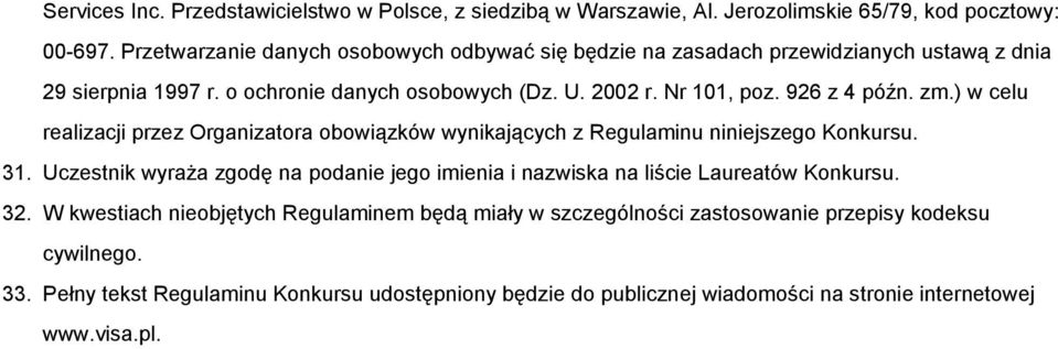 926 z 4 późn. zm.) w celu realizacji przez Organizatora obowiązków wynikających z Regulaminu niniejszego Konkursu. 31.