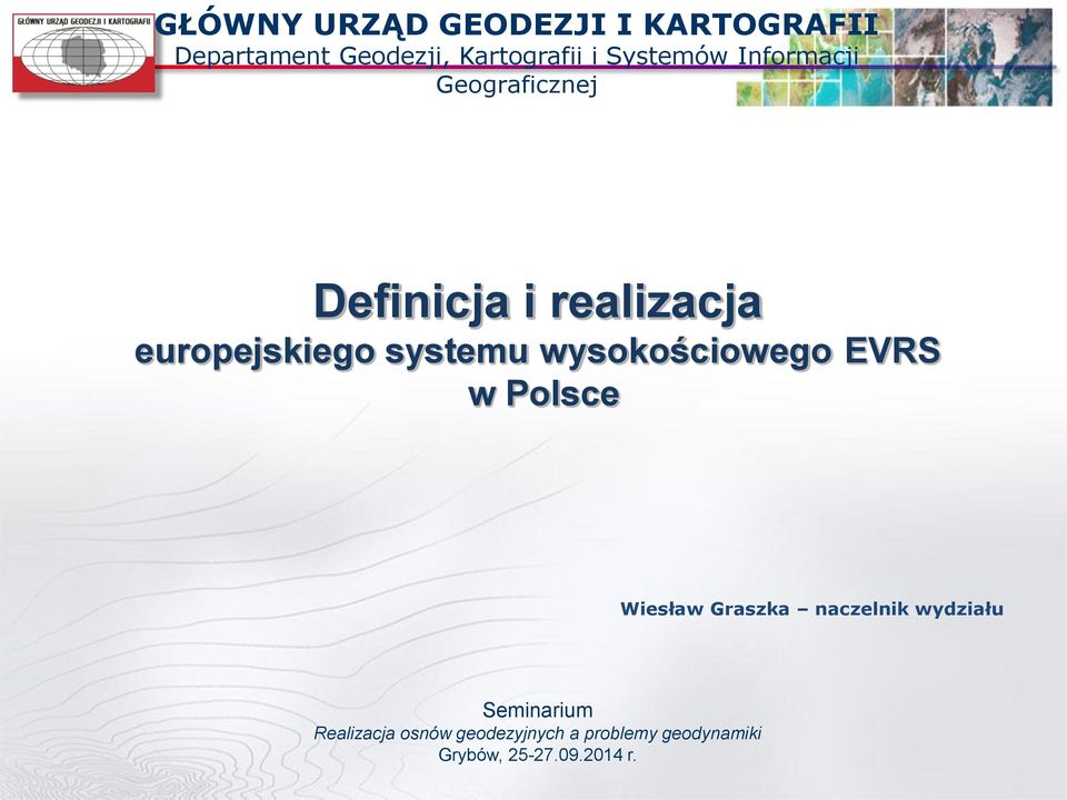 systemu wysokościowego EVRS w Polsce Wiesław Graszka naczelnik wydziału