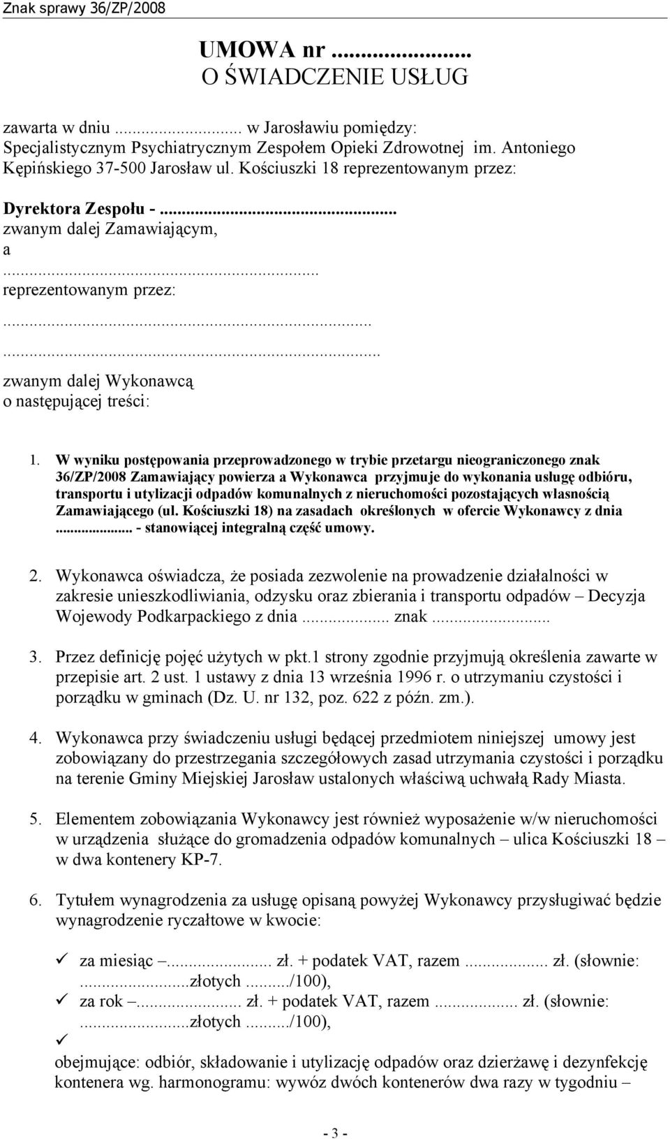 W wyniku postępowania przeprowadzonego w trybie przetargu nieograniczonego znak 36/ZP/2008 Zamawiający powierza a Wykonawca przyjmuje do wykonania usługę odbióru, transportu i utylizacji odpadów