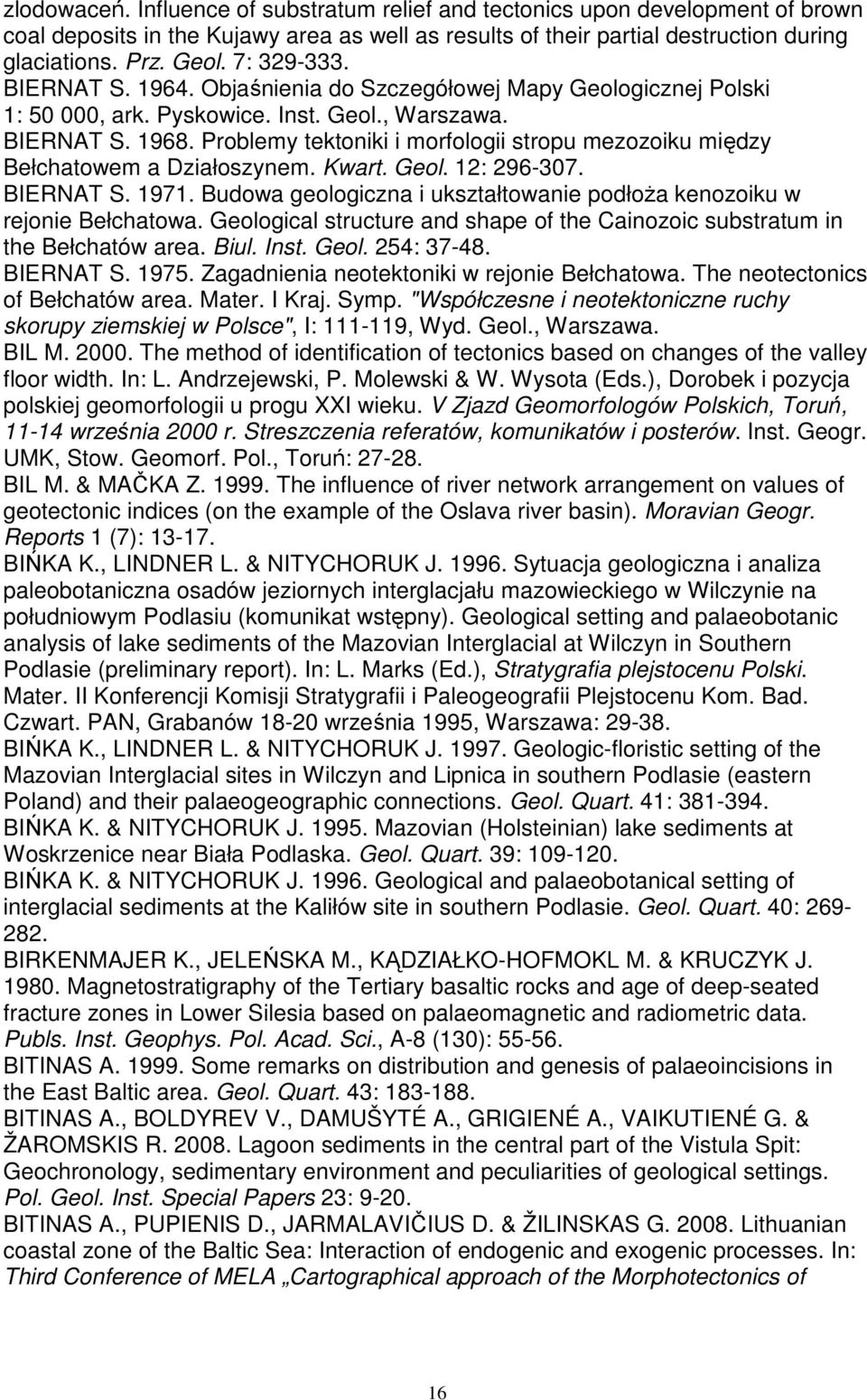 Problemy tektoniki i morfologii stropu mezozoiku między Bełchatowem a Działoszynem. Kwart. Geol. 12: 296-307. BIERNAT S. 1971.