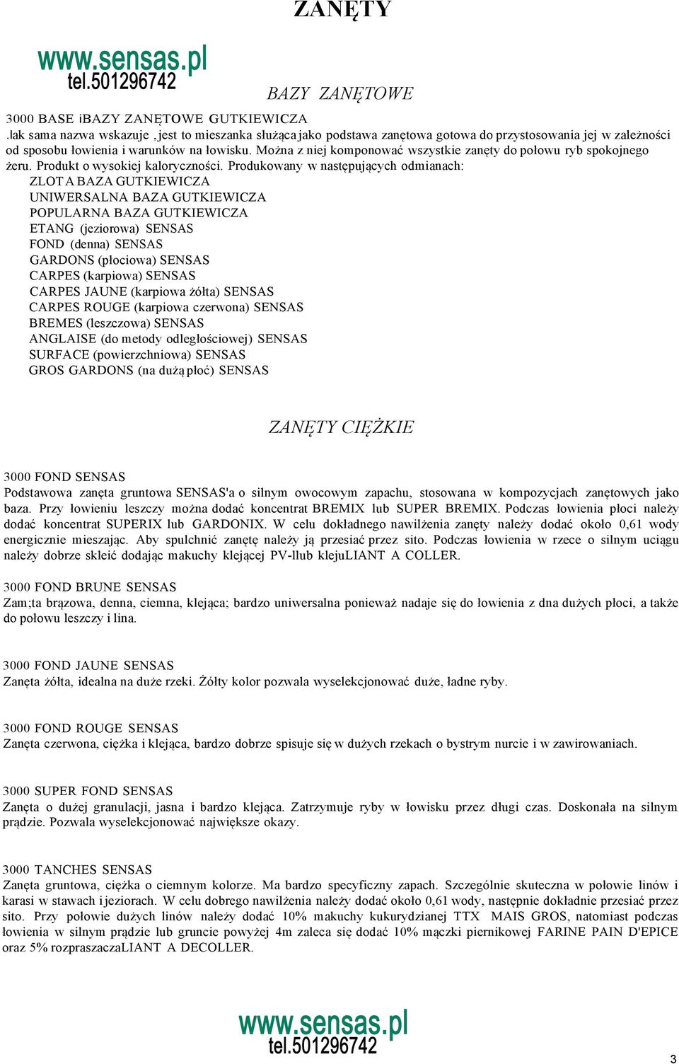 Można z niej komponować wszystkie zanęty do połowu ryb spokojnego żeru. Produkt o wysokiej kaloryczności.