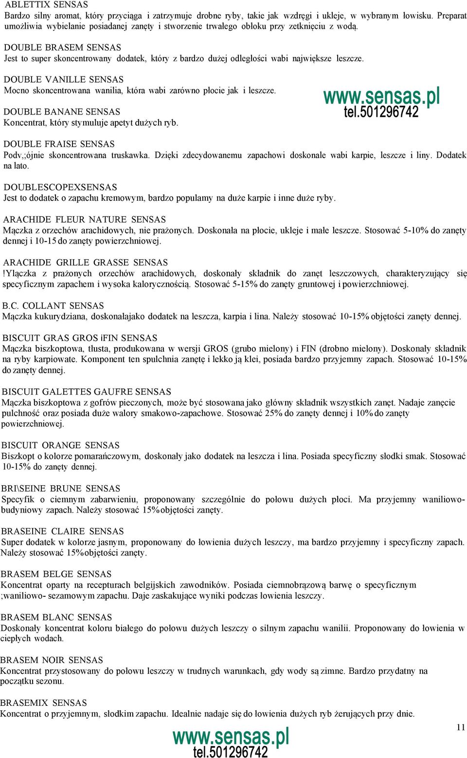 DOUBLE BRASEM SENSAS Jest to super skoncentrowany dodatek, który z bardzo dużej odległości wabi największe leszcze.