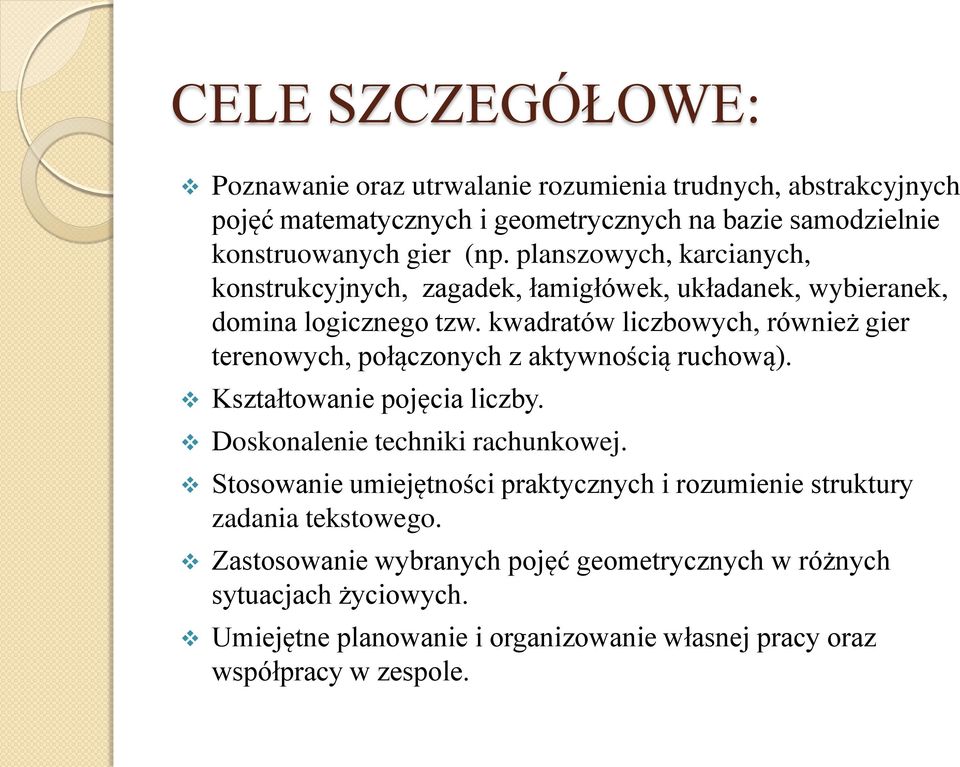 kwadratów liczbowych, również gier terenowych, połączonych z aktywnością ruchową). Kształtowanie pojęcia liczby. Doskonalenie techniki rachunkowej.