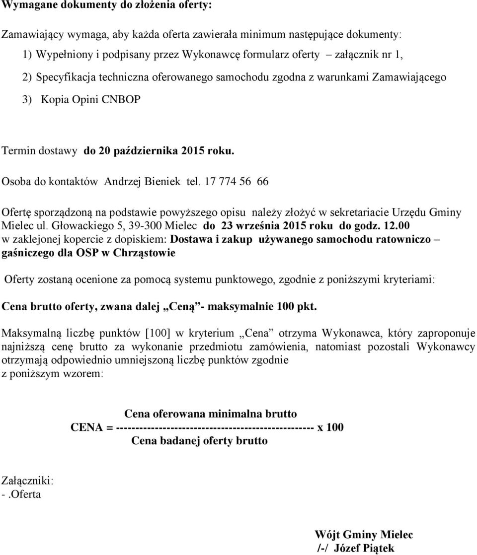 17 774 56 66 Ofertę sporządzoną na podstawie powyższego opisu należy złożyć w sekretariacie Urzędu Gminy Mielec ul. Głowackiego 5, 39-300 Mielec do 23 września 2015 roku do godz. 12.