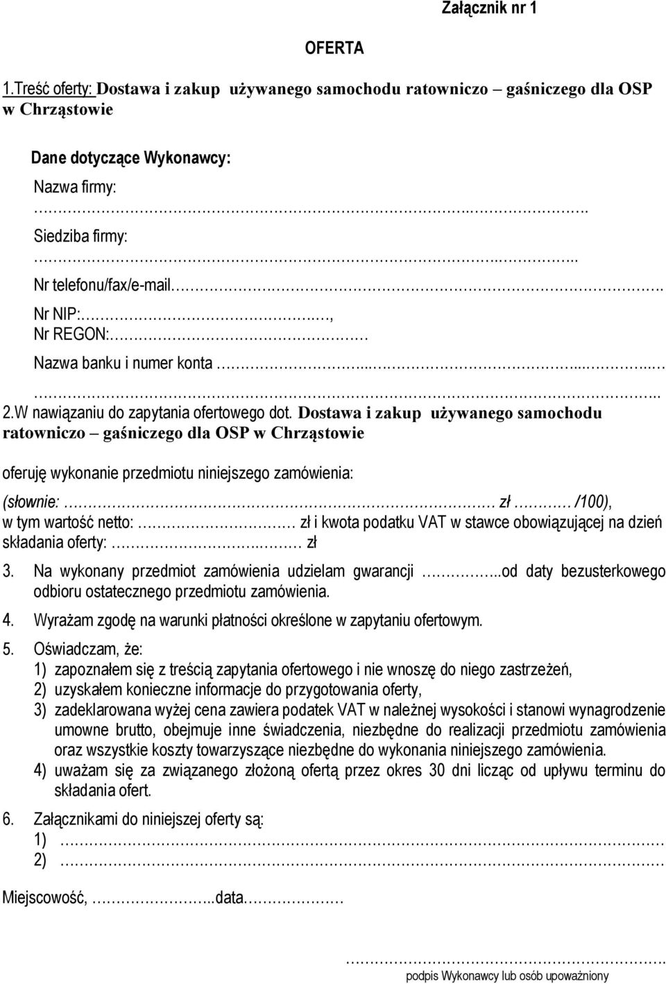 Dostawa i zakup używanego samochodu ratowniczo gaśniczego dla OSP w Chrząstowie oferuję wykonanie przedmiotu niniejszego zamówienia: (słownie: zł /100), w tym wartość netto: zł i kwota podatku VAT w