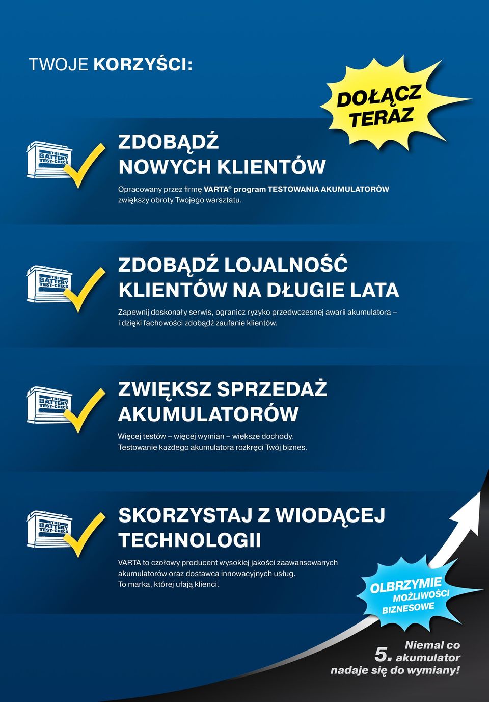 ZWIĘKSZ SPRZEDAŻ AKUMULATORÓW Więcej testów więcej wymian większe dochody. Testowanie każdego akumulatora rozkręci Twój biznes.