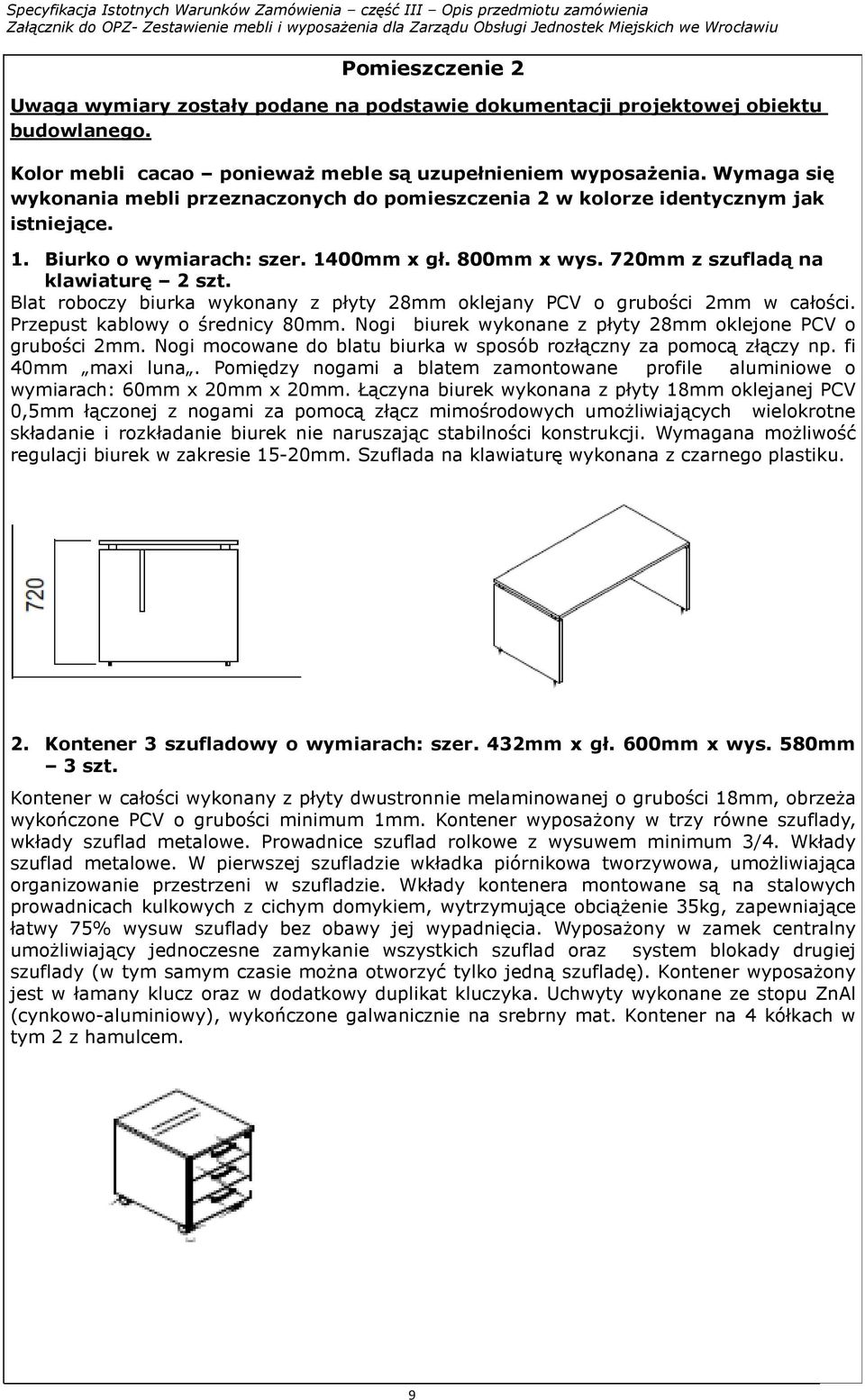 Blat roboczy biurka wykonany z płyty 28mm oklejany PCV o grubości 2mm w całości. Przepust kablowy o średnicy 80mm. Nogi biurek wykonane z płyty 28mm oklejone PCV o grubości 2mm.