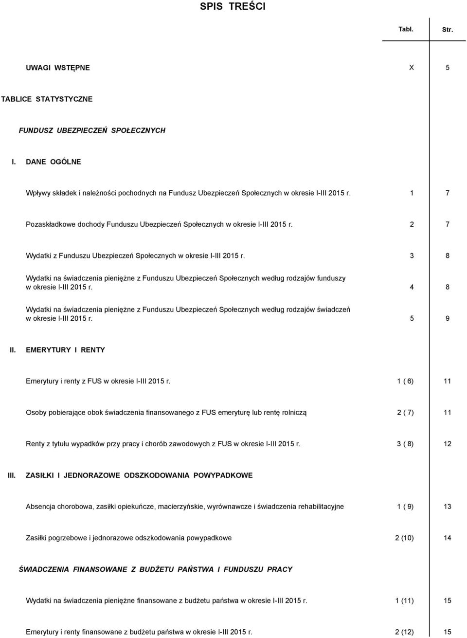 2 7 Wydatki z Funduszu Ubezpieczeń Społecznych w okresie I-III 2015 r. 3 8 Wydatki na świadczenia pieniężne z Funduszu Ubezpieczeń Społecznych według rodzajów funduszy w okresie I-III 2015 r.