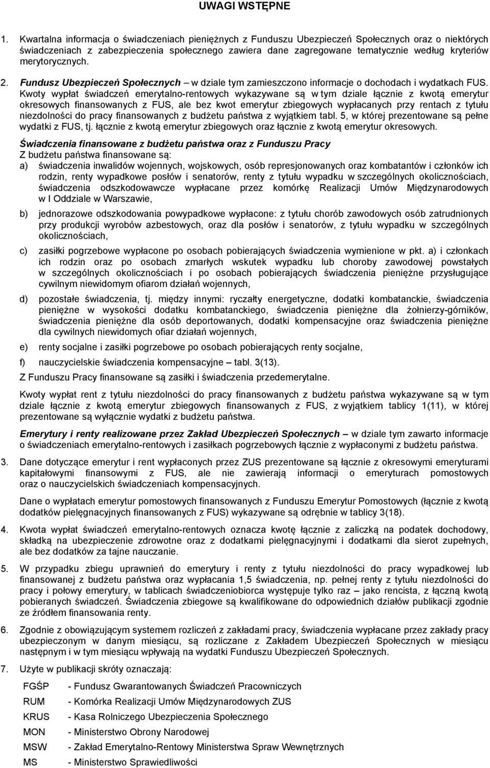 merytorycznych. 2. Fundusz Ubezpieczeń Społecznych w dziale tym zamieszczono informacje o dochodach i wydatkach FUS.