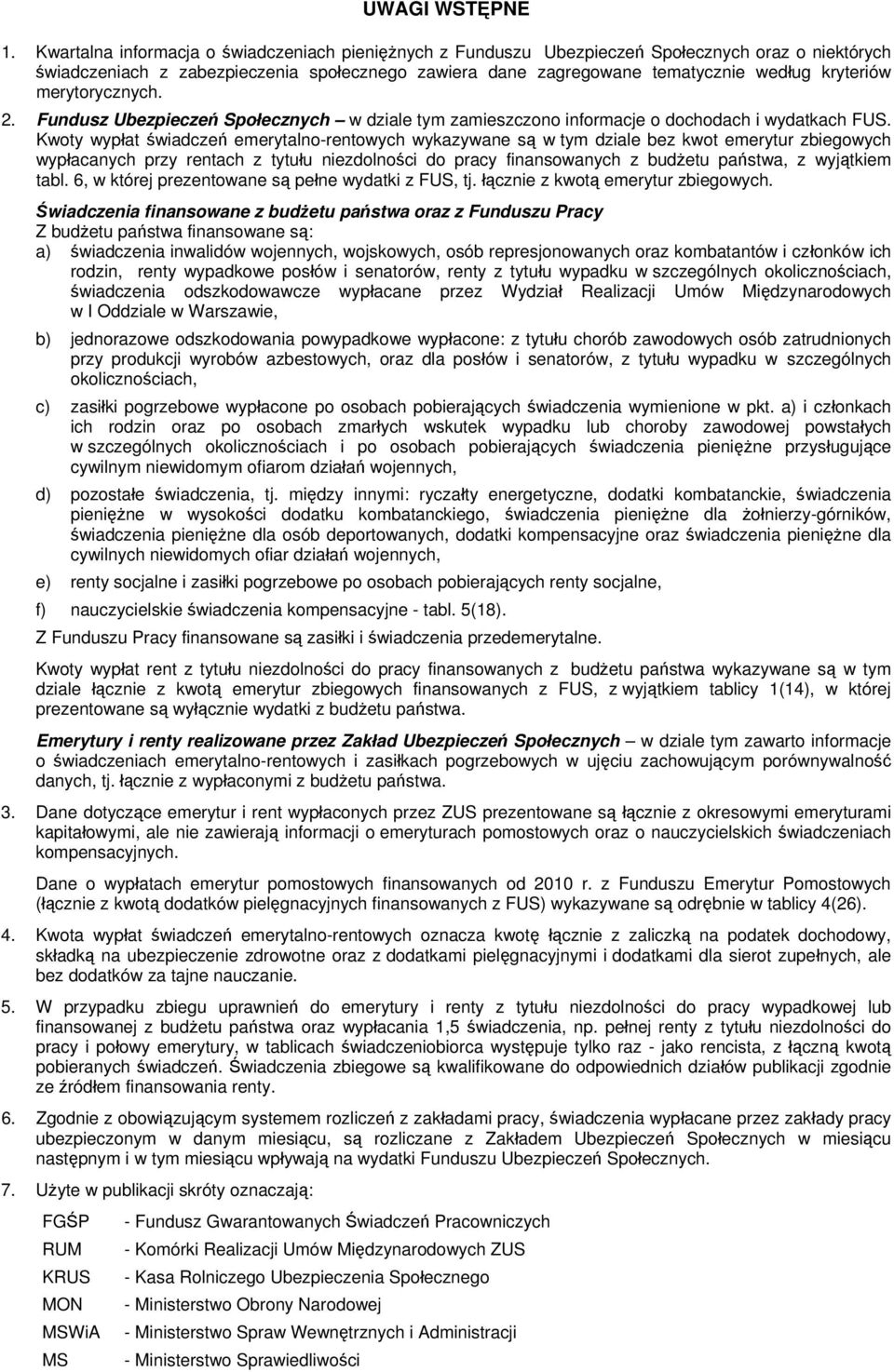 merytorycznych. 2. Fundusz Ubezpieczeń Społecznych w dziale tym zamieszczono informacje o dochodach i wydatkach FUS.