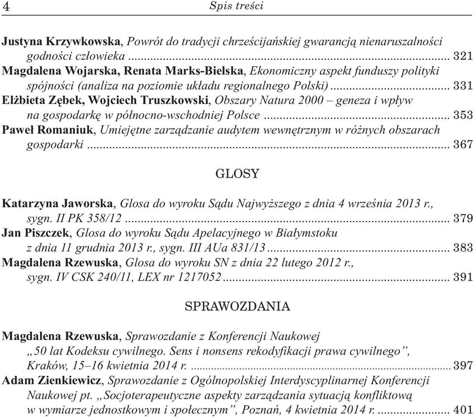 .. 331 El bieta Zêbek, Wojciech Truszkowski, Obszary Natura 2000 geneza i wp³yw na gospodarkê w pó³nocno-wschodniej Polsce.