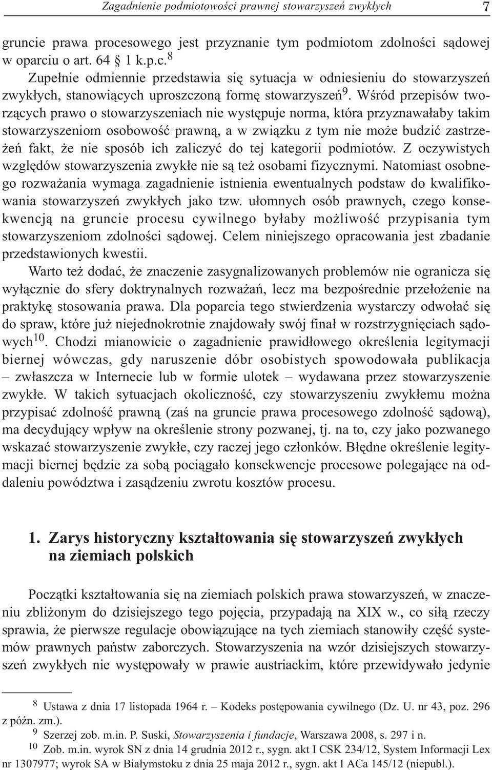 ich zaliczyæ do tej kategorii podmiotów. Z oczywistych wzglêdów stowarzyszenia zwyk³e nie s¹ te osobami fizycznymi.
