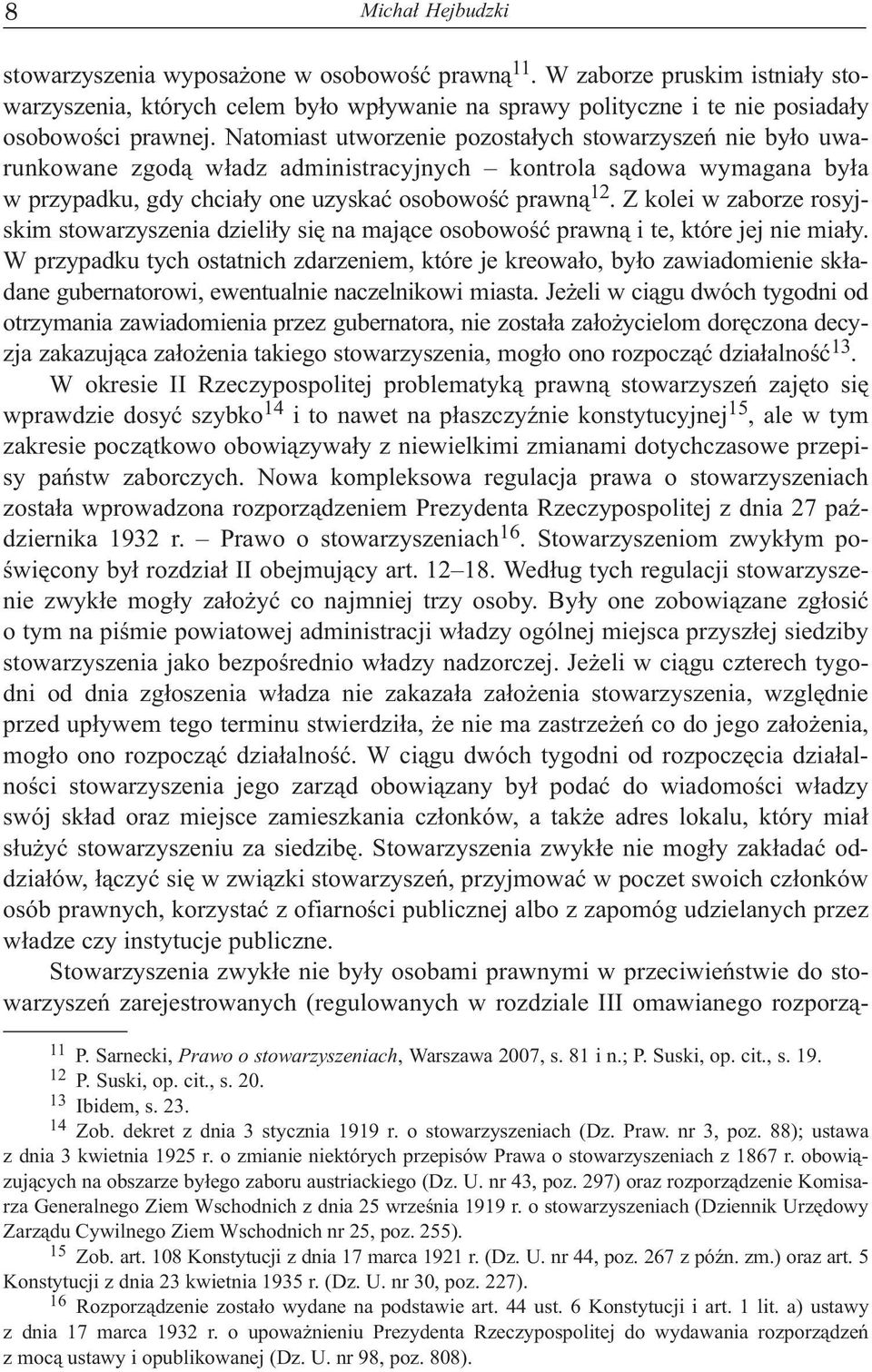 Z kolei w zaborze rosyjskim stowarzyszenia dzieli³y siê na maj¹ce osobowoœæ prawn¹ i te, które jej nie mia³y.