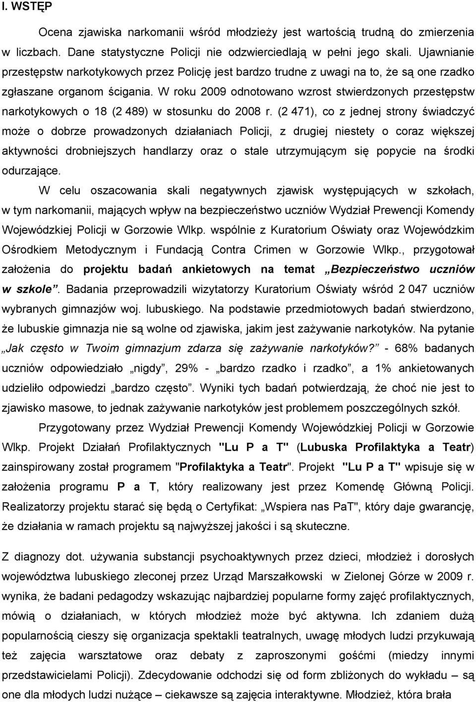 W roku 2009 odnotowano wzrost stwierdzonych przestępstw narkotykowych o 18 (2 489) w stosunku do 2008 r.