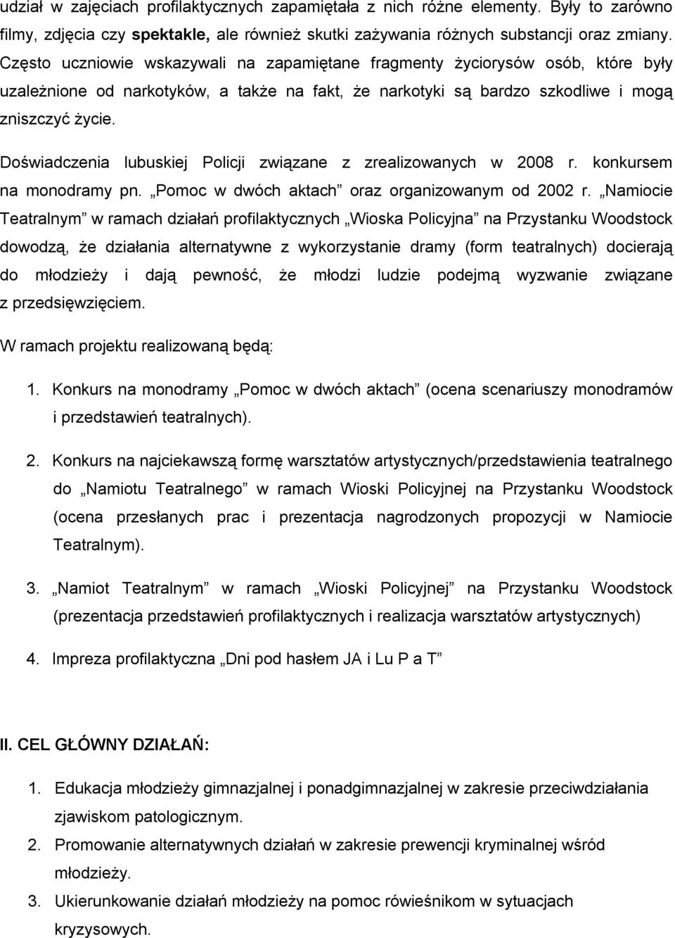 Doświadczenia lubuskiej Policji związane z zrealizowanych w 2008 r. konkursem na monodramy pn. Pomoc w dwóch aktach oraz organizowanym od 2002 r.