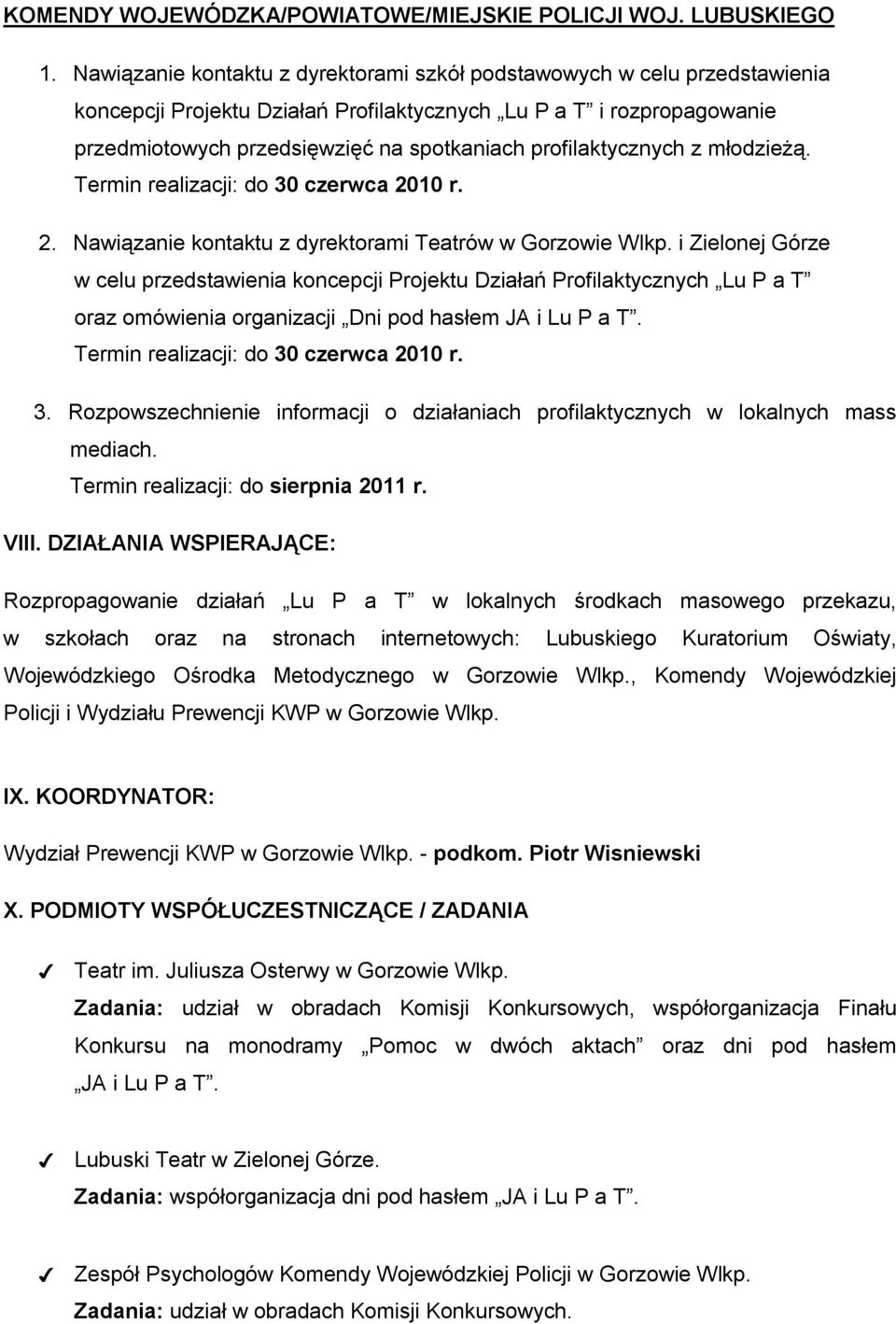 profilaktycznych z młodzieżą. Termin realizacji: do 30 czerwca 2010 r. 2. Nawiązanie kontaktu z dyrektorami Teatrów w Gorzowie Wlkp.