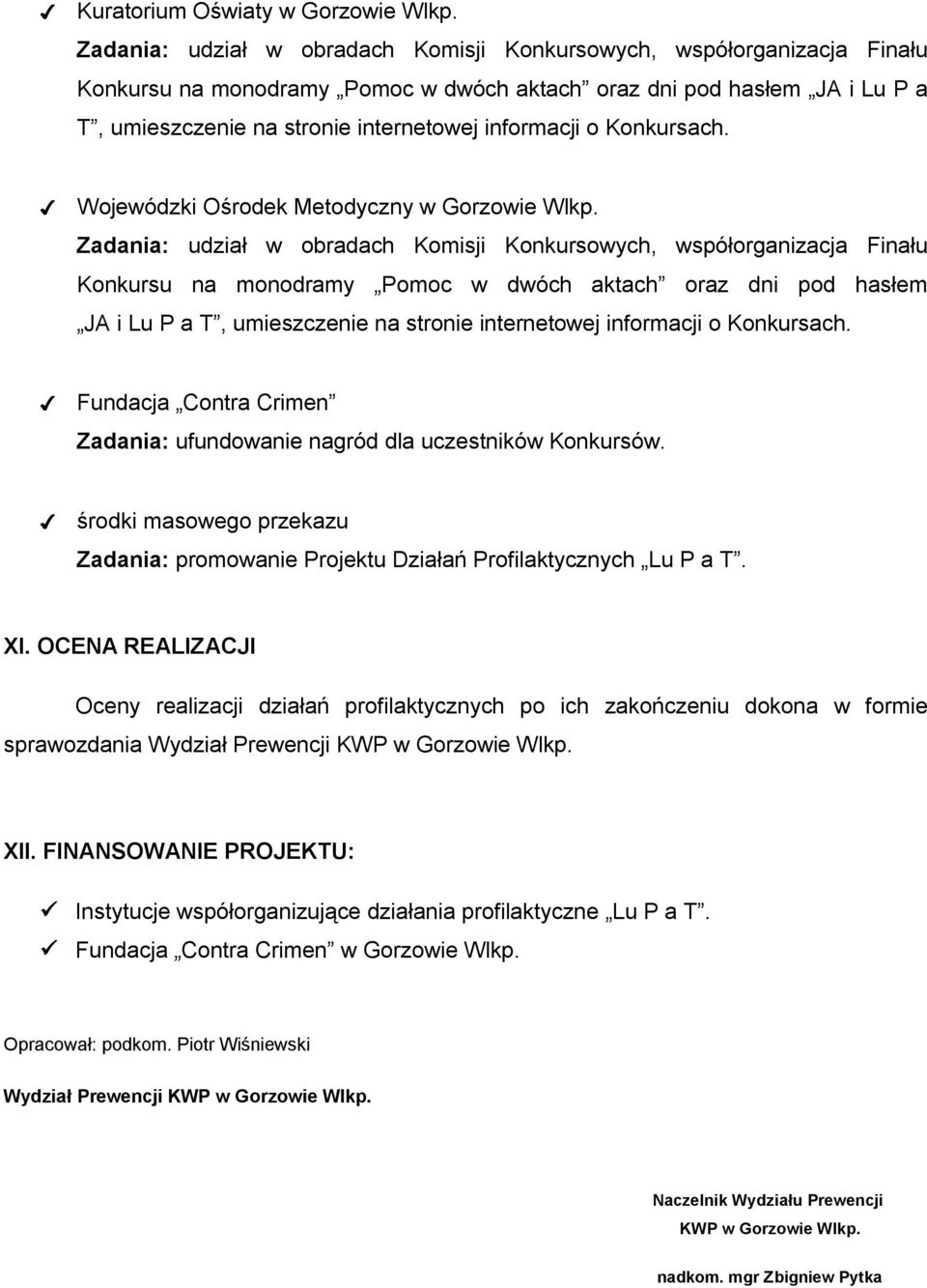 o Konkursach. Wojewódzki Ośrodek Metodyczny w Gorzowie Wlkp.  o Konkursach. Fundacja Contra Crimen Zadania: ufundowanie nagród dla uczestników Konkursów.