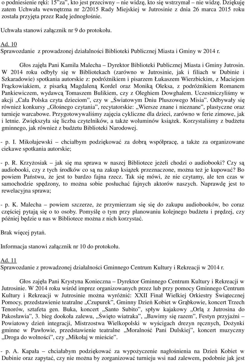 10 Sprawozdanie z prowadzonej działalności Biblioteki Publicznej Miasta i Gminy w 2014 r. Głos zajęła Pani Kamila Malecha Dyrektor Biblioteki Publicznej Miasta i Gminy Jutrosin.