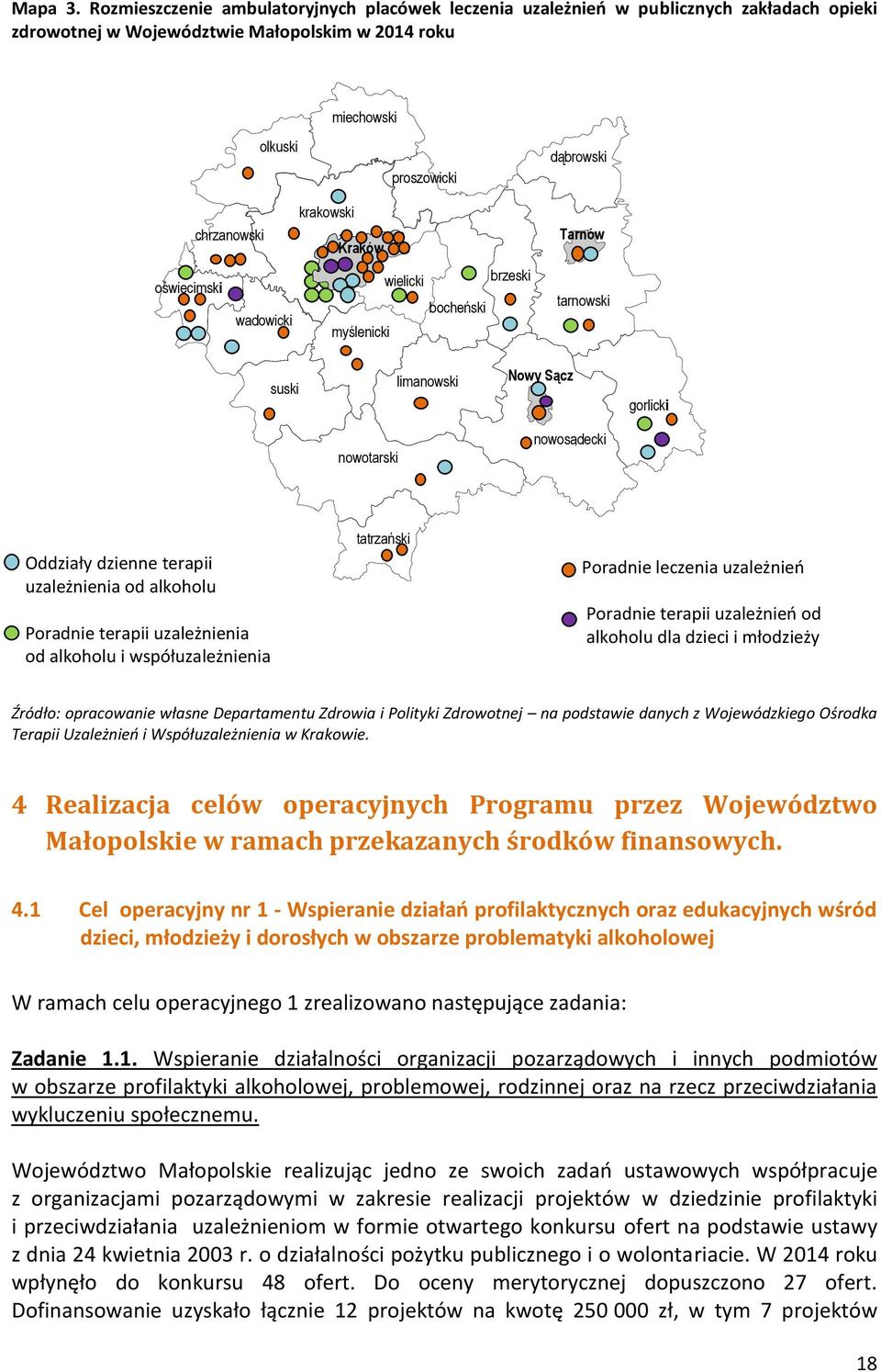 chrzanowski Kraków wielicki brzeski oświęcimsk i bocheński wadowicki myślenicki Tarnów tarnowski suski limanowski Nowy Sącz gorlick i now otarski nowosądecki Oddziały dzienne terapii uzależnienia od