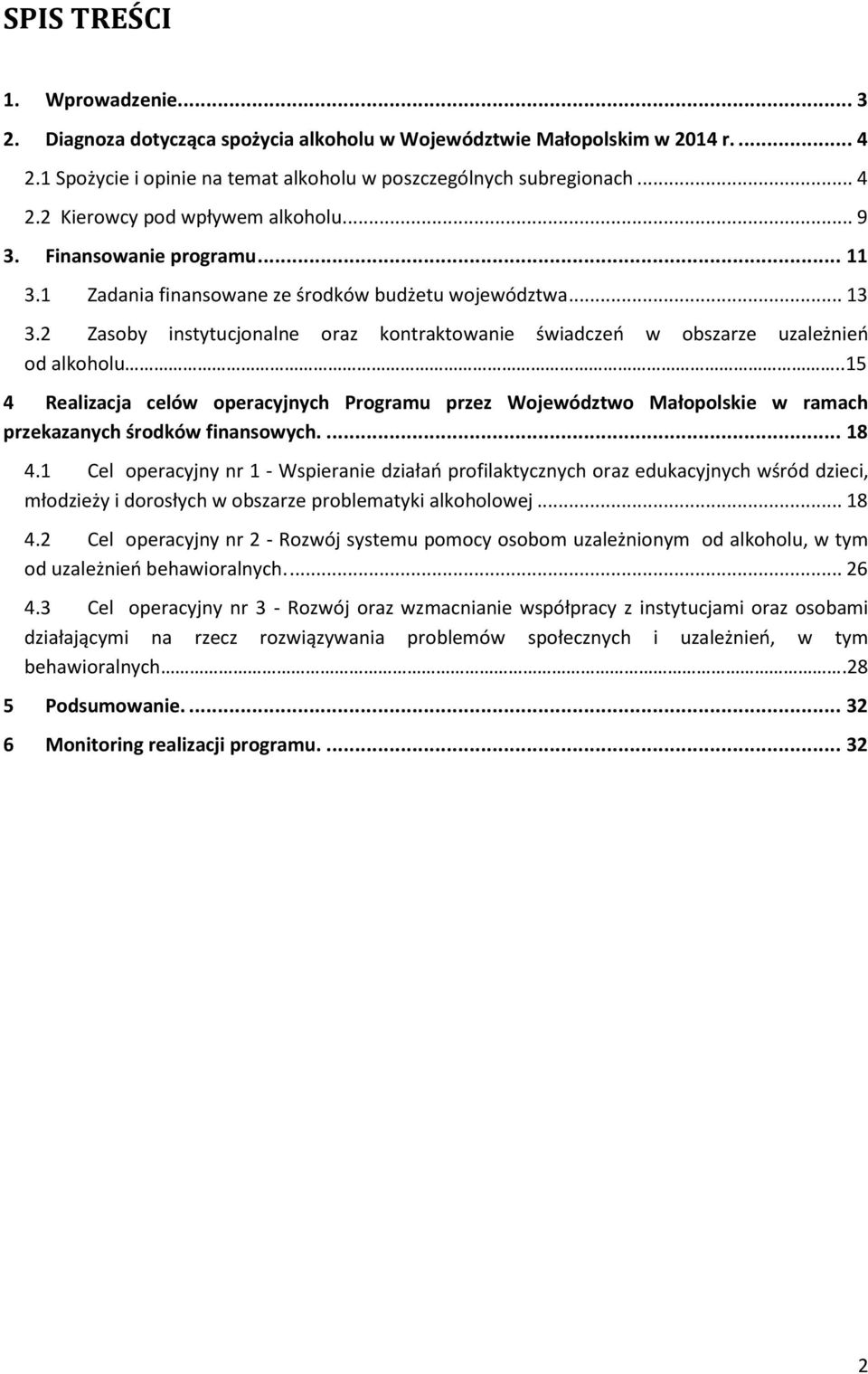 .15 4 Realizacja celów operacyjnych Programu przez Województwo Małopolskie w ramach przekazanych środków finansowych.... 18 4.