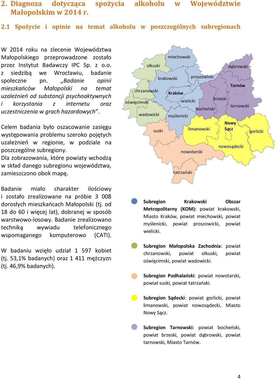 Badanie opinii mieszkańców Małopolski na temat uzależnień od substancji psychoaktywnych i korzystania z internetu oraz uczestniczenia w grach hazardowych.