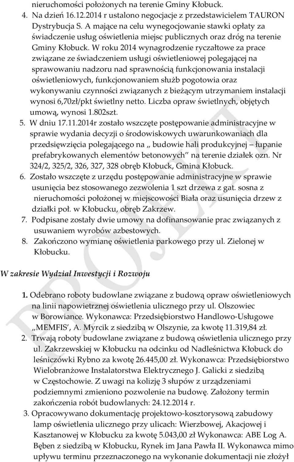 W roku 2014 wynagrodzenie ryczałtowe za prace związane ze świadczeniem usługi oświetleniowej polegającej na sprawowaniu nadzoru nad sprawnością funkcjonowania instalacji oświetleniowych,