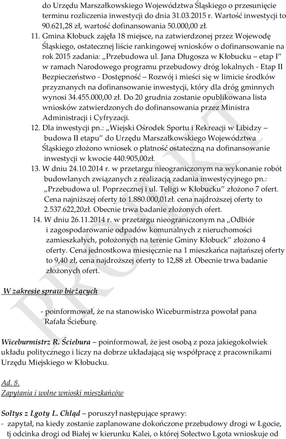 Jana Długosza w Kłobucku etap I w ramach Narodowego programu przebudowy dróg lokalnych - Etap II Bezpieczeństwo - Dostępność Rozwój i mieści się w limicie środków przyznanych na dofinansowanie