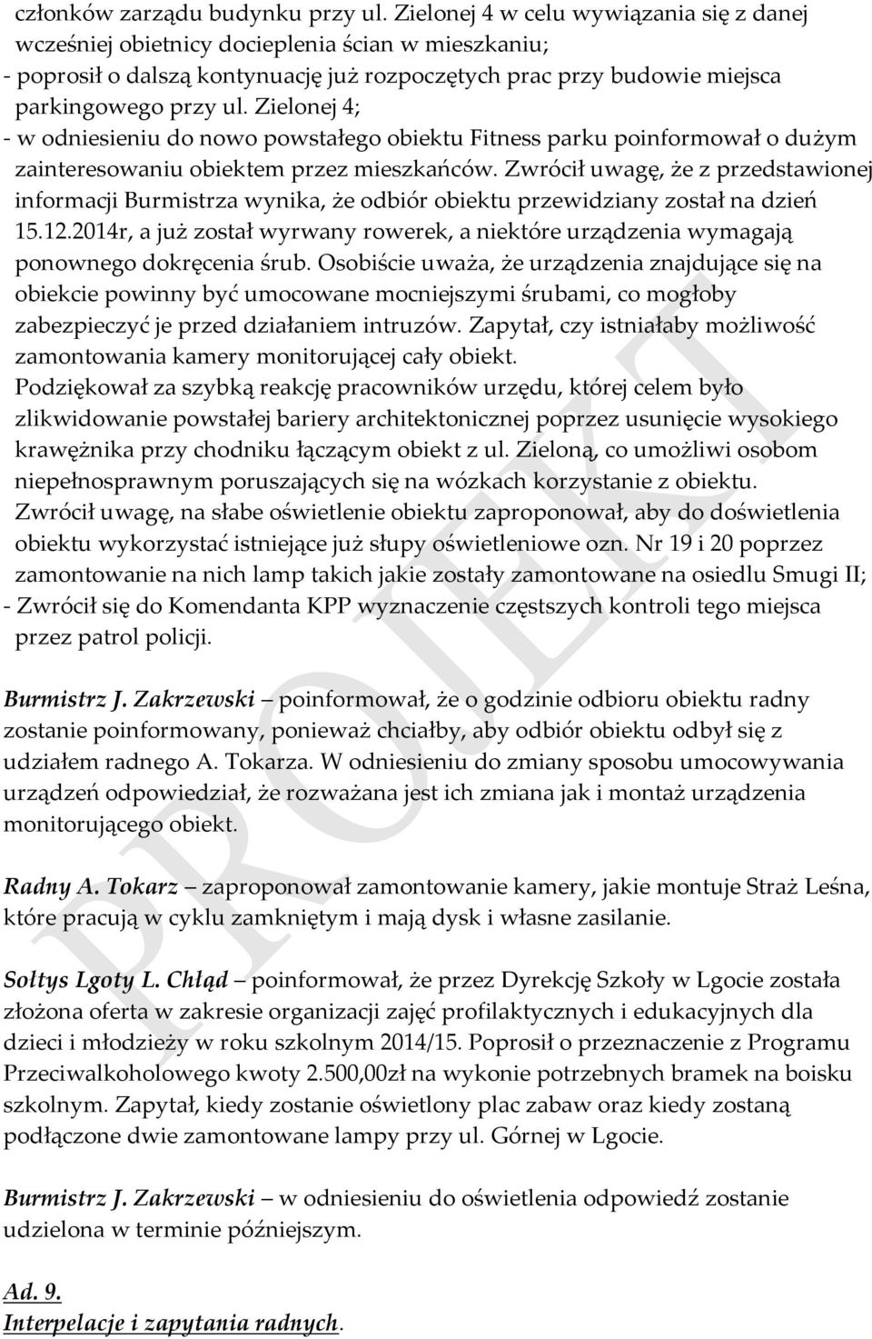Zielonej 4; - w odniesieniu do nowo powstałego obiektu Fitness parku poinformował o dużym zainteresowaniu obiektem przez mieszkańców.